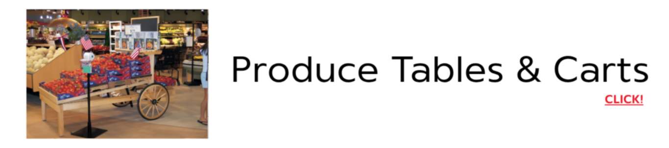  Get your fresh produce noticed with our unique display solutions. Choose from Euro Tables, Dry Tables and more to make sure your products stands out from the rest. 